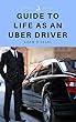 Guide to Life as an Uber Driver: Make as much money as possible! (English Edition)