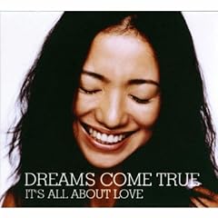 IT'S ALL ABOUT LOVE / DREAMS COME TRUE