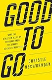 Good to Go: What the Athlete in All of Us Can Learn from the Strange Science of Recovery