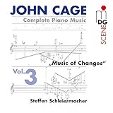 John Cage - Complete Piano Music, Vol. 3 - "Music Of Changes" / Schleiermacher