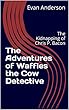 The Adventures of Waffles the Cow Detective: The Kidnapping of Chris P. Bacon (The Adventures ofWaffles the Cow Book 1) (English Edition)