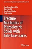 Fracture Mechanics of Piezoelectric Solids with Interface Cracks (Lecture Notes in Applied and Computational Mechanics)