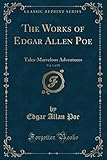 The Works of Edgar Allen Poe, Vol. 3 of 10: Tales-Marvelous Adventures (Classic Reprint)