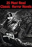 25 MUST READ CLASSIC HORROR NOVELS: THE VAMPYRE, VARNEY, CARMILLA , THE KING IN YELLOW, THE LOST STRADIVARIUS, DRACULA, THE TURN OF THE SCREW, THE HOUSE OF SOULS, and more... (English Edition)