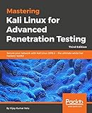 Mastering Kali Linux for Advanced Penetration Testing - Third Edition: Secure your network with Kali Linux 2018.2 – the ultimate white hat hackers' toolkit (English Edition)