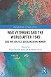 War Veterans and the World after 1945: Cold War Politics, Decolonization, Memory (Routledge Studies in Modern History)
