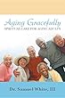 Aging Gracefully: Spiritual Care for Aging Adults