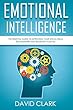 Emotional Intelligence: The Essential Guide to Improving Your Social Skills, Relationships and Boosting Your EQ (Emotional Intelligence EQ Book 1) (English Edition)