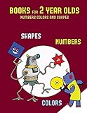 Books for 2 Year Olds (Numbers, Colors and Shapes): A Shapes, Colors, and Numbers Coloring (Colouring)Book for Children Aged 2 to 4: This Book Will ACT as an Excellent Introduction to Shapes, Colors and Numbers for Preschool Children