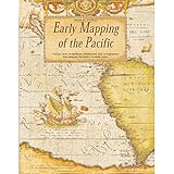 Early Mapping of the Pacific: The Epic Story of Seafarers, Adventurers and Cartographers Who Mapped the Earth's Greatest Ocean