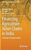 Financing Agriculture Value Chains in India: Challenges and Opportunities (India Studies in Business and Economics)
