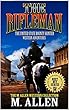 The Rifleman: The United States Bounty Hunter Western Adventures: A Western Adventure (The M. Allen Western Collection Book 1) (English Edition)