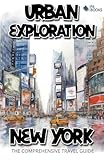 Urban Exploration - New York The Comprehensive Travel Guide
