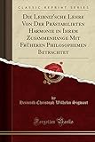 Die Leibniz'sche Lehre Von Der Praestabilirten Harmonie in Ihrem Zusammenhange Mit Frueheren Philosophemen Betrachtet (Classic Reprint)