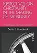 PERSPECTIVES ON CHRISTIANITY IN THE MAKING OF MODERNITY: LUTHER’S THEOLOGY OF SCRIPTURE AND THE SEVENTEENTH-CENTURY THINKERS GROTIUS, HOBBES AND SPINOZA
