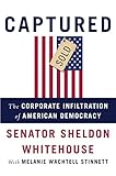 Captured: The Corporate Infiltration of American Democracy