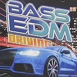 BASS EDM DRIVING -ドライブ・パーティーで聴きたい重低音系ダンスミュージック30 選 -