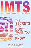 Instagram Marketing That Sells: The Secrets They Don't Want You To Know (Instagram compared to Twitter, Pinterest, Tumblr, and Facebook) (IMTS Book 1) (English Edition)