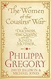 The Women of the Cousins' War: The Real White Queen And Her Rivals (Cousins War)