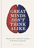Great Minds Don't Think Alike: discover the method and madness of 56 creative geniuses