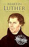 Martin Luther: A Life From Beginning to End (English Edition)