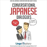 Conversational Japanese Dialogues: Over 100 Japanese Conversations and Short Stories: Conversational Japanese Dual Language Books, Vol. 1