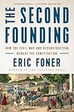The Second Founding: How the Civil War and Reconstruction Remade the Constitution