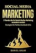 Social Media Marketing: 7 Trends, die Ihr Social-Media-Marketing 2018 verändern werden - Strategien für Twitter, Facebook & Co. (German Edition)