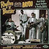 Rhythm 'n' Blusin' By The Bayou ~ Mad Dogs, Sweet Daddies & Pretty Babies