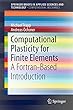 Computational Plasticity for Finite Elements: A Fortran-Based Introduction (SpringerBriefs in Computational Mechanics)