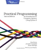 Practical Programming: An Introduction to Computer Science Using Python 3 (Pragmatic Programmers) Practical Programming: An Introduction to Computer Science Using Python 3 (Pragmatic Programmers)