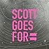 SCOTT GOES FOR「SCOTT GOES FOR」