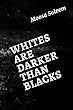 Whites Are Darker than Blacks (English Edition)
