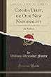 Canada First, or Our New Nationality: An Address (Classic Reprint)