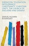 Eirenicon; toleration, intolerance, Christianity, Christian unity, the Church of England and dissent