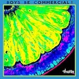 BOYS BE COMMERCIAL!