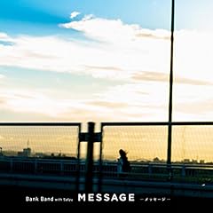 MESSAGE -���b�Z�[�W- / Bank Band with Salyu