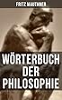 Wörterbuch der Philosophie: Wörter, mit deren Hilfe wir eine Erkenntnis der Wirklichkeit fassen (German Edition)