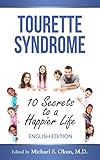 Tourette Syndrome: 10 Secrets to a Happier Life (English Edition)
