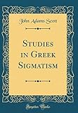 Studies in Greek Sigmatism (Classic Reprint)