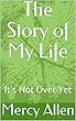 The Story of My Life: It's Not Over Yet (English Edition)