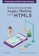 Desenvolvendo Jogos Mobile com HTML5: Usando Phaser, Intel XDK e Cordova/PhoneGap