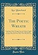 The Poetic Wreath: Consisting of Select Passages from the Works of English Poets, from Chaucer to Wordsworth, Alphabetically Arranged, Illustrated with Thirty-Three Beautiful Cuts (Classic Reprint)