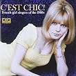 C'EST CHIC! FRENCH GIRL SINGERS OF THE 1960S