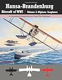 Hansa-Brandenburg Aircraft of WWI|Volume 2?Biplane Seaplanes: A Centennial Perspective on Great War Airplanes (Great War Aviation) (Volume 18)