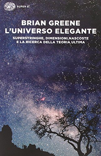 L'universo elegante. Superstringhe, dimensioni nascoste e la ricerca della teoria ultimaの表紙
