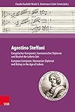 Agostino Steffani: Europaischer Komponist, Hannoverscher Diplomat Und Bischof Der Leibniz-zeit / European Composer, Hanoverian Diplomat and Bishop in the Age of Leibniz