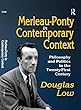 Merleau-Ponty in Contemporary Context: Philosophy and Politics in the Twenty-First Century
