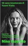 Mi sono innamorato di Naomi Watts: sequel de Il Terremoto Inventato Premio Twitter Letterario 2017 (Italian Edition)