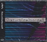 Disturb[da]bordeR(trust/Milky way)